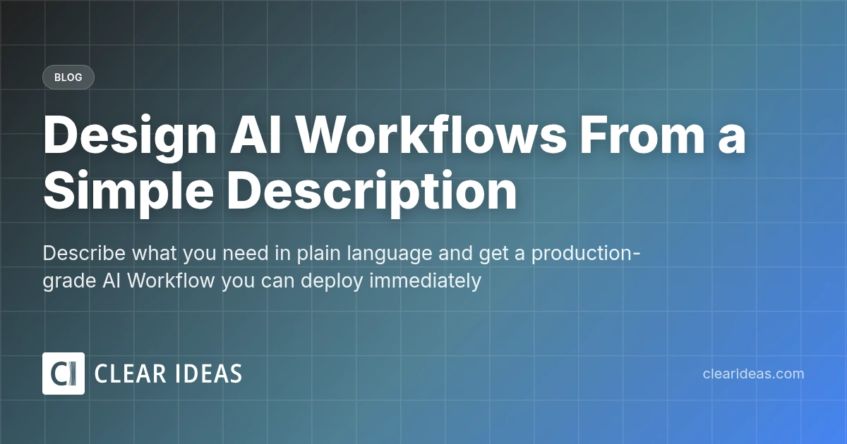 Design AI Workflows From a Simple Description | Clear Ideas™